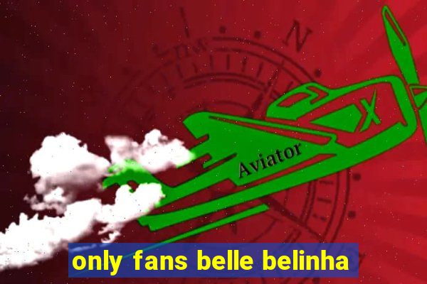 only fans belle belinha